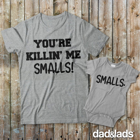 You're Killin' Me Smalls Matching Set for Dad and Baby Shirts - Dad and Lads