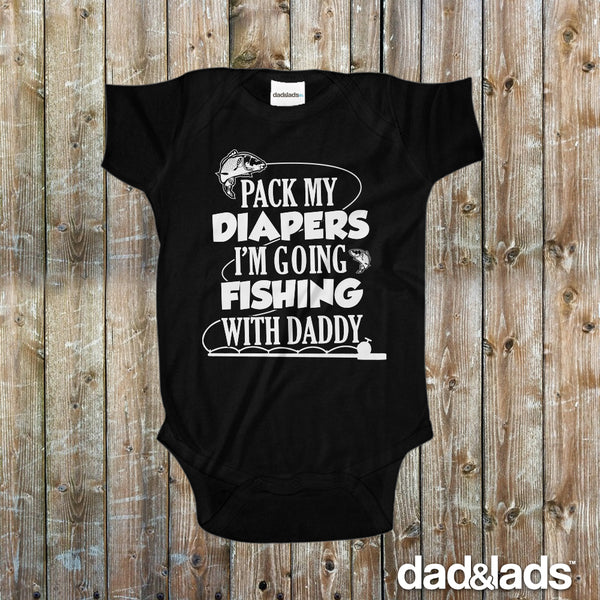 Pack My Diapers I'm Going Fishing With Daddy Baby Bodysuit - Dad and Lads