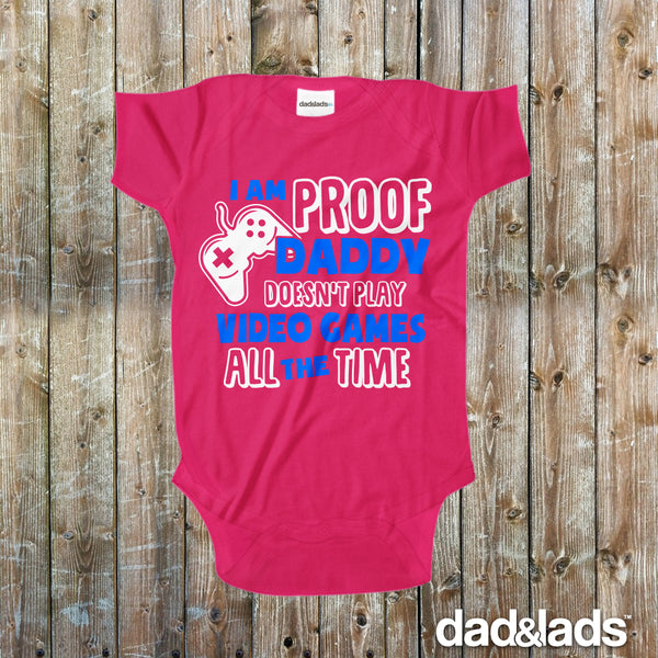 I'm Proof Daddy Doesn't Play Video Games All The Time Baby Onesie - Dad and Lads