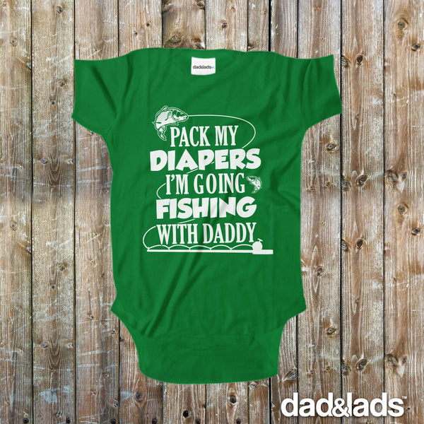 Pack My Diapers I'm Going Fishing With Daddy Baby Bodysuit - Dad and Lads