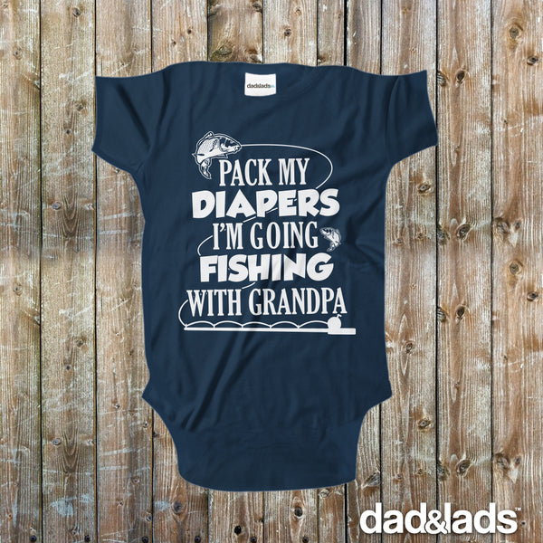 Pack My Diapers I'm Going Fishing With Grandpa Baby Onesie - Dad and Lads