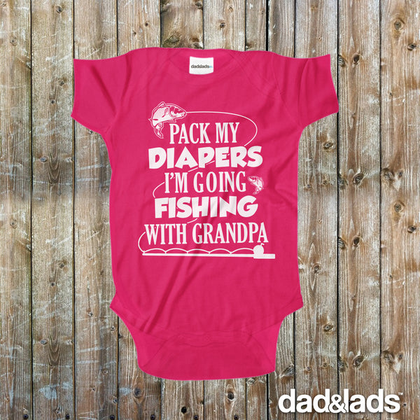 Pack My Diapers I'm Going Fishing With Grandpa Baby Onesie - Dad and Lads