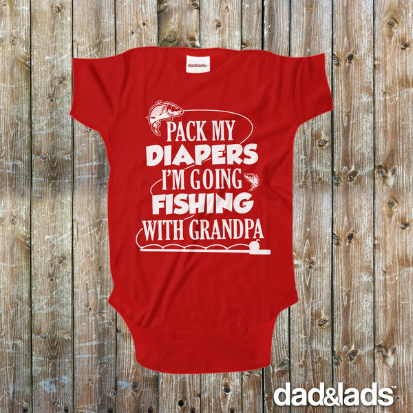 Pack My Diapers I'm Going Fishing With Grandpa Baby Onesie - Dad and Lads