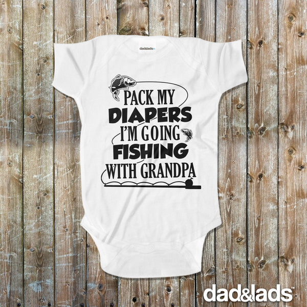 Pack My Diapers I'm Going Fishing With Grandpa Baby Onesie - Dad and Lads