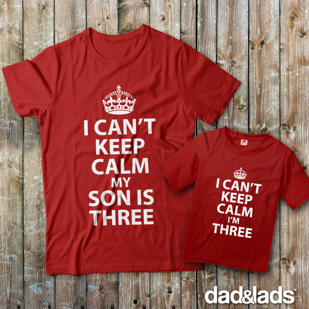 I Can't Keep Calm My Son Is Three and I Can't Keep Calm I'm Three Matching Father Son Shirts - Dad and Lads