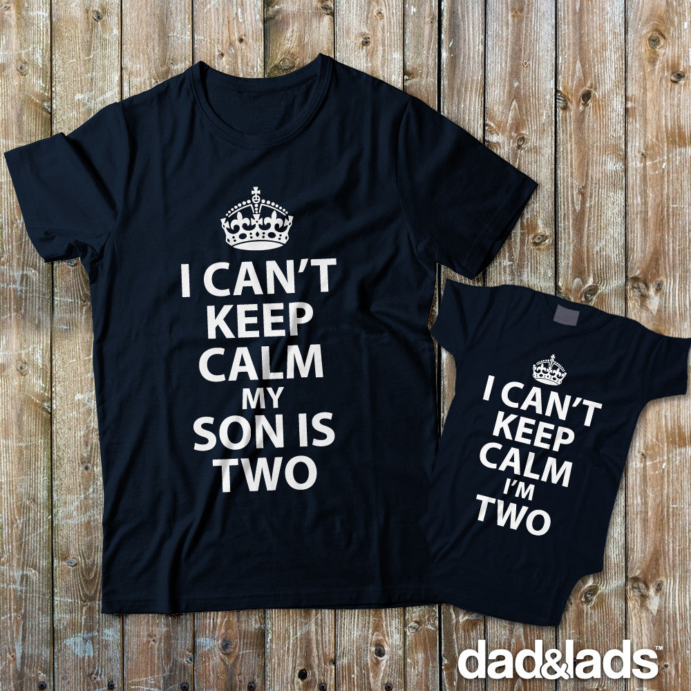 I Can't Keep Calm My Son Is Two and I Can't Keep Calm I'm Two Matching Father Son Shirts - Dad and Lads