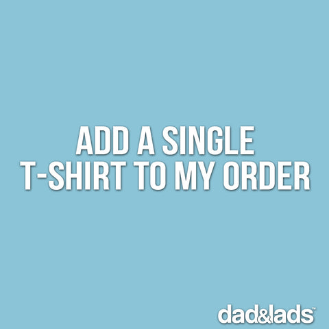 Add a single t-shirt to your order - Dad and Lads