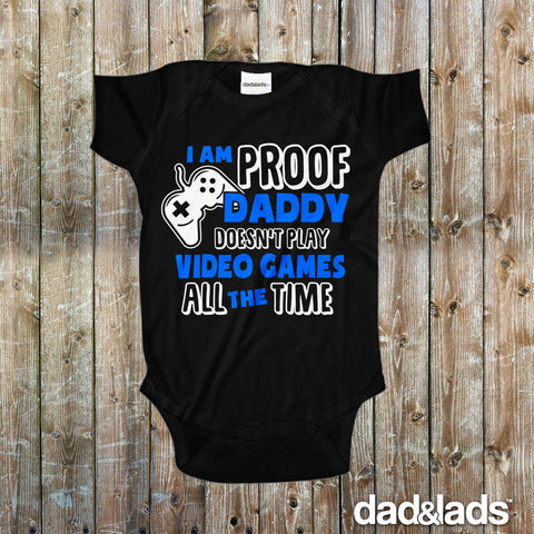 I'm Proof Daddy Doesn't Play Video Games All The Time Baby Onesie - Dad and Lads