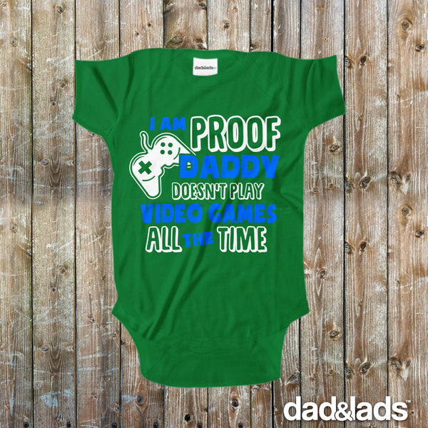 I'm Proof Daddy Doesn't Play Video Games All The Time Baby Onesie - Dad and Lads