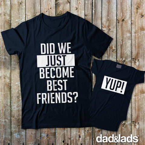 Did We Just Become Best Friends Set | Matching T-Shirts for Dad and Baby - Dad and Lads
