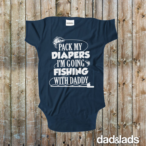 Pack My Diapers I'm Going Fishing With Daddy Baby Bodysuit - Dad and Lads